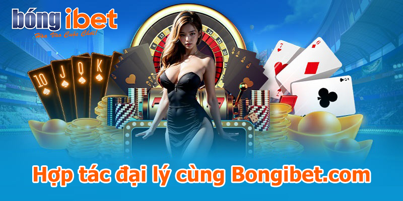 Hợp tác đại lý cùng Bongibet