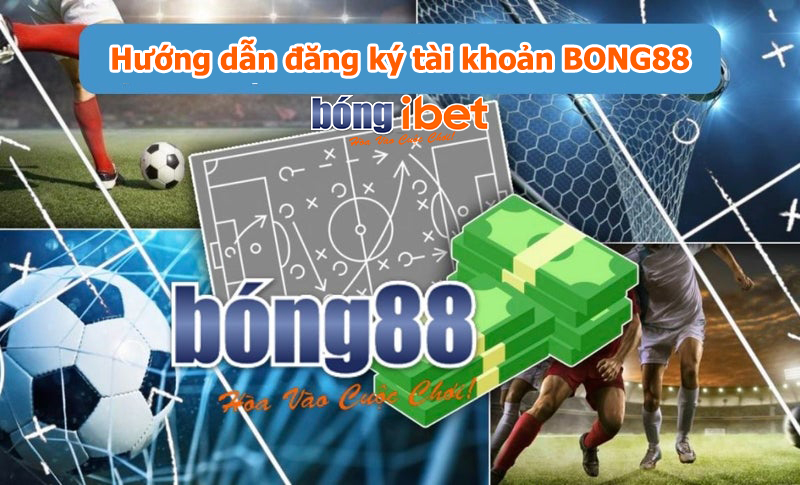 Hướng dẫn đăng ký tài khoản BONG88